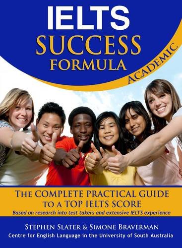 IELTS Success Formula Academic: The Complete Practical Guide to a Top IELTS Score