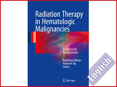کتاب راهنمای تصویری کاربرد پرتودرمانی در بدخیمی های هماتولوژیک  Radiation Therapy in Hematologic Malignancies : An Illustrated Practical Guide