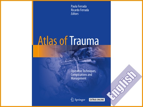 اطلس رنگی تروما- تکنیک ها، عوارض و مدیریت عملیاتی  Atlas of Trauma: Operative Techniques, Complications and Management