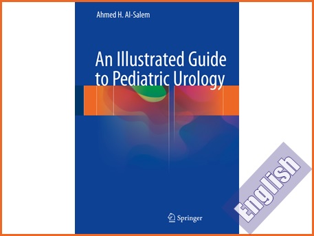 کتاب راهنمای تصویری اورولوژی اطفال  An Illustrated Guide to Pediatric Urology