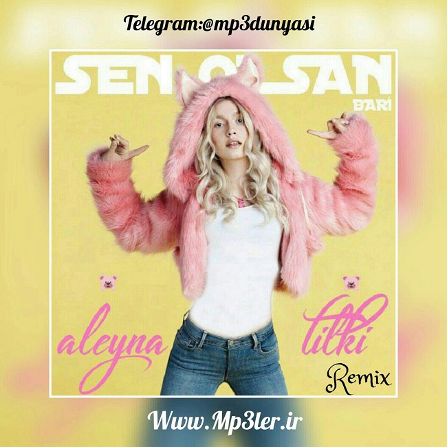 Aleyna Tilki-Sen Olsan Bari (Remix) 2017 Aleyna Tilki-Sen Olsan Bari (Remix) 2017