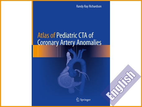 اطلس CTA ناهنجاری های کرونری در کودکان  Atlas of Pediatric CTA of Coronary Artery Anomalies