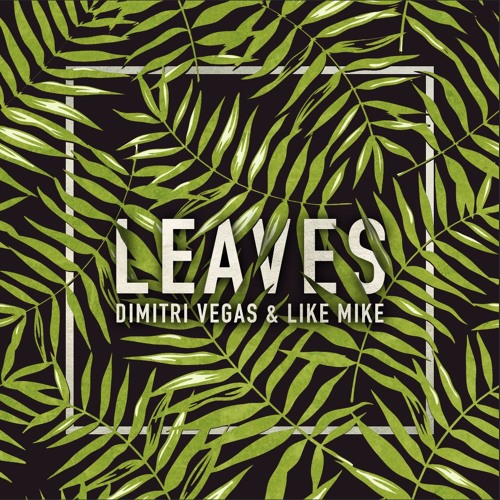 آهنگ leaves از Dimitri Vegas & Like Mike