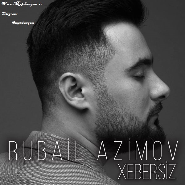 Rubail Azimov-Xebersiz 2019