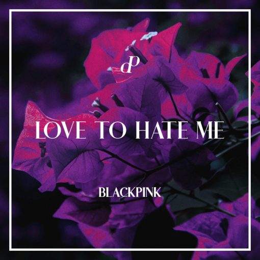 آهنگ BLACKPINK به نام Love To Hate Me