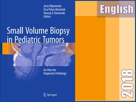 کتاب بیوپسی کم حجم در تومورهای اطفال: یک اطلس آسیب شناسی تشخیصی  Small Volume Biopsy in Pediatric Tumors- An Atlas for Diagnostic Pathology