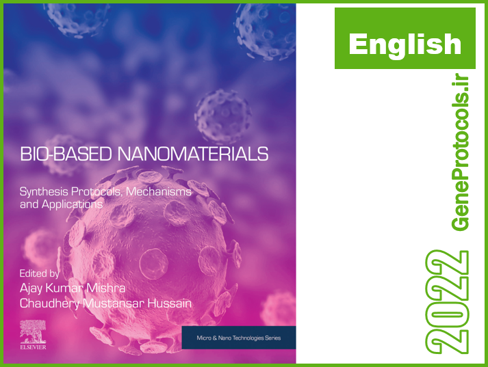 نانومواد زیست پایه: پروتکل‌های سنتز، مکانیسم‌ها و کاربردها Bio-Based Nanomaterials: Synthesis Protocols, Mechanisms and Applications