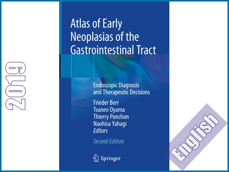 اطلس نئوپلازی اولیه دستگاه گوارش: تشخیص اندوسکوپیک و درمان  Atlas of Early Neoplasias of the Gastrointestinal Tract: Endoscopic Diagnosis and Therapeutic Decisions